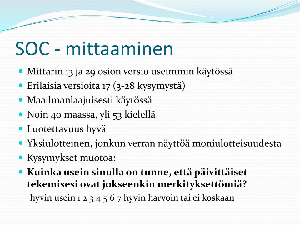 Yksiulotteinen, jonkun verran näyttöä moniulotteisuudesta Kysymykset muotoa: Kuinka usein sinulla on