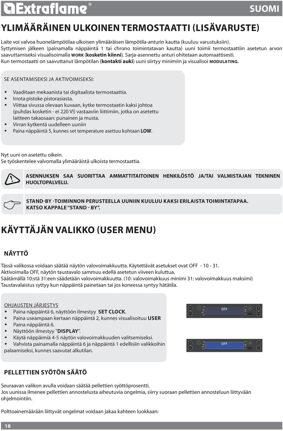 Sarja-asennettu anturi ohitetaan automaattisesti. Kun termostaatti on saavuttanut lämpötilan (kontakti auki) uuni siirtyy minimiin ja visualisoi modulating.