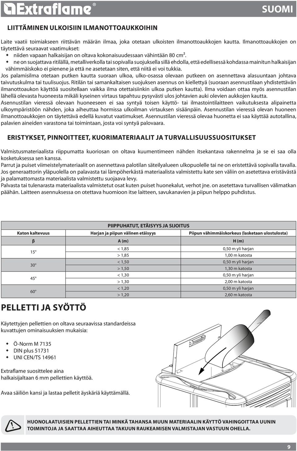 ne on suojattava ritilällä, metalliverkolla tai sopivalla suojuksella sillä ehdolla, että edellisessä kohdassa mainitun halkaisijan vähimmäiskoko ei pienene ja että ne asetetaan siten, että niitä ei