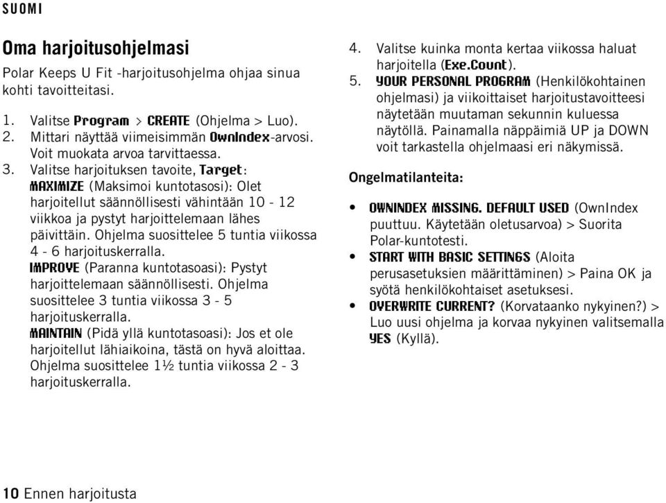 Valitse harjoituksen tavoite, Target: MAXIMIZE (Maksimoi kuntotasosi): Olet harjoitellut säännöllisesti vähintään 10-12 viikkoa ja pystyt harjoittelemaan lähes päivittäin.