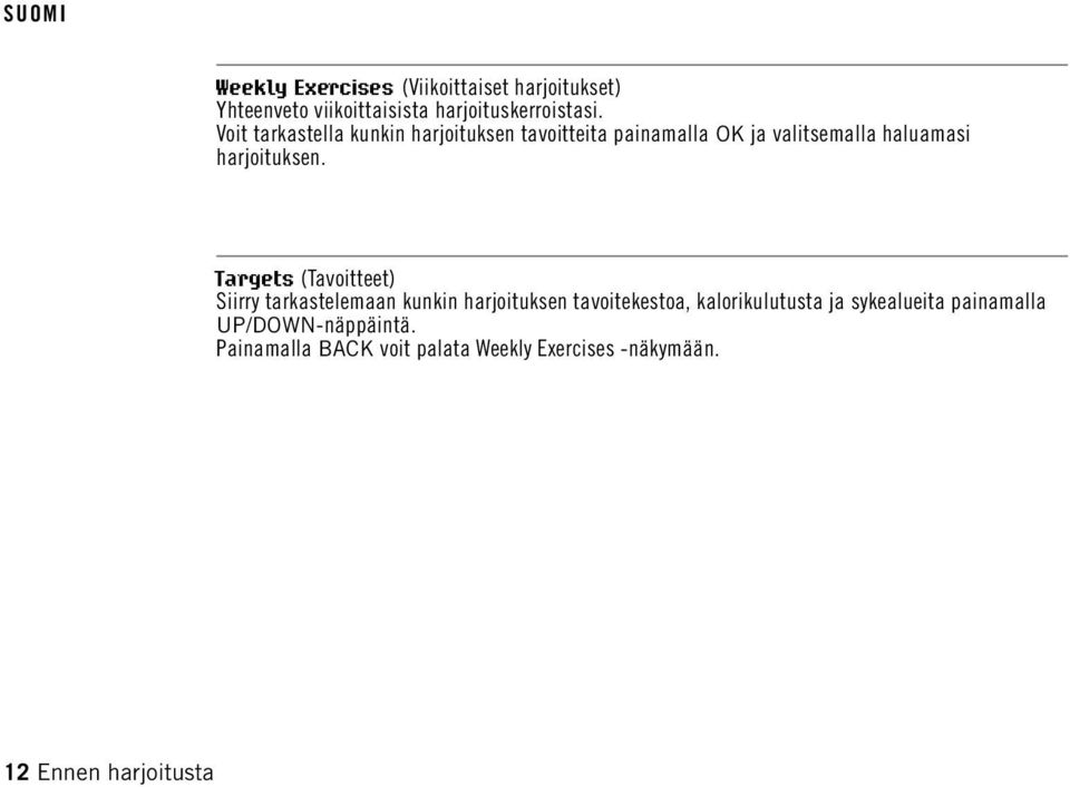 Targets (Tavoitteet) Siirry tarkastelemaan kunkin harjoituksen tavoitekestoa, kalorikulutusta ja