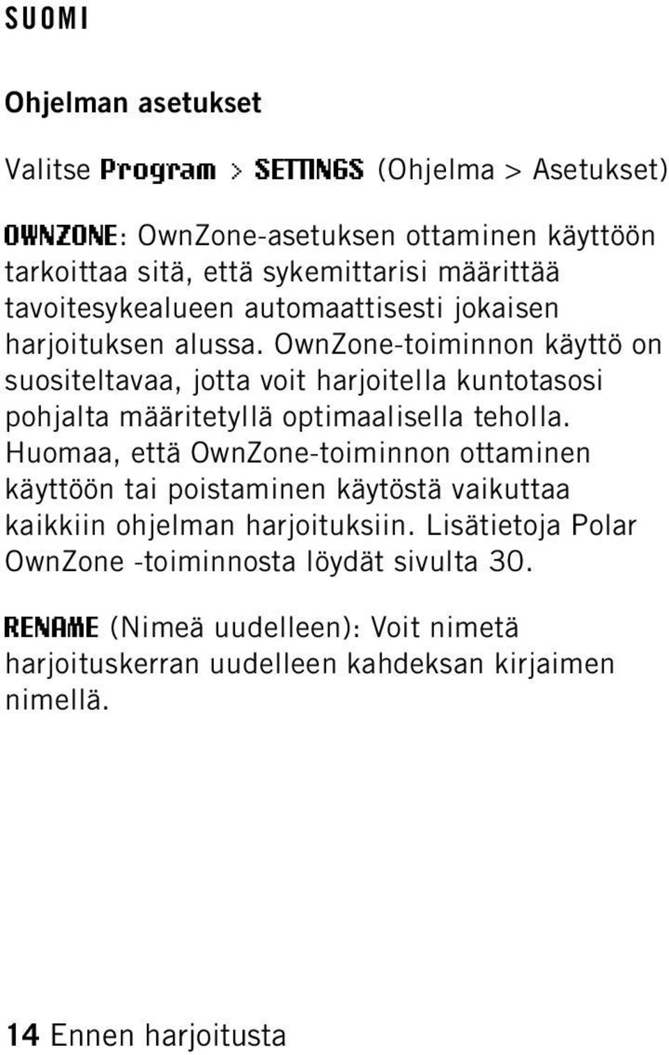 OwnZone-toiminnon käyttö on suositeltavaa, jotta voit harjoitella kuntotasosi pohjalta määritetyllä optimaalisella teholla.