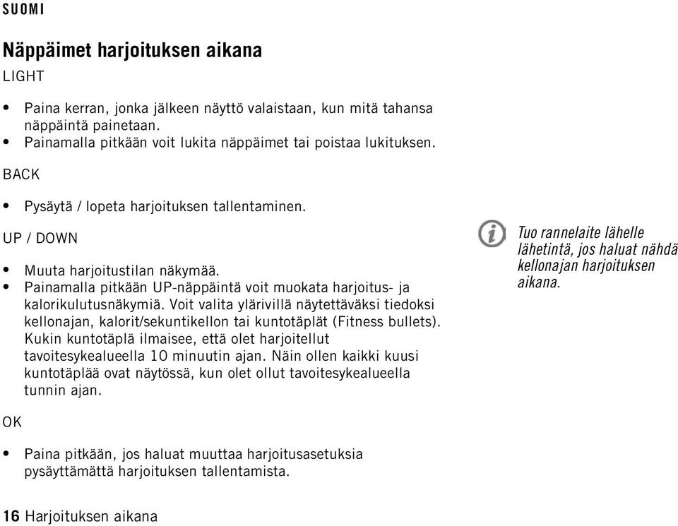 Voit valita ylärivillä näytettäväksi tiedoksi kellonajan, kalorit/sekuntikellon tai kuntotäplät (Fitness bullets).