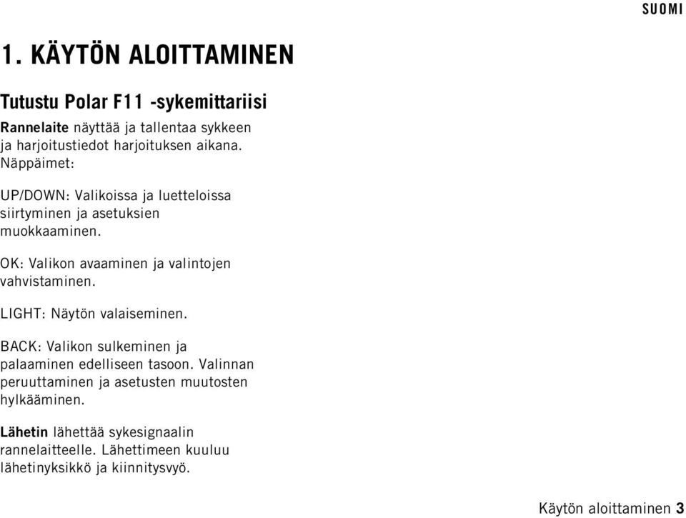 OK: Valikon avaaminen ja valintojen vahvistaminen. LIGHT: Näytön valaiseminen.