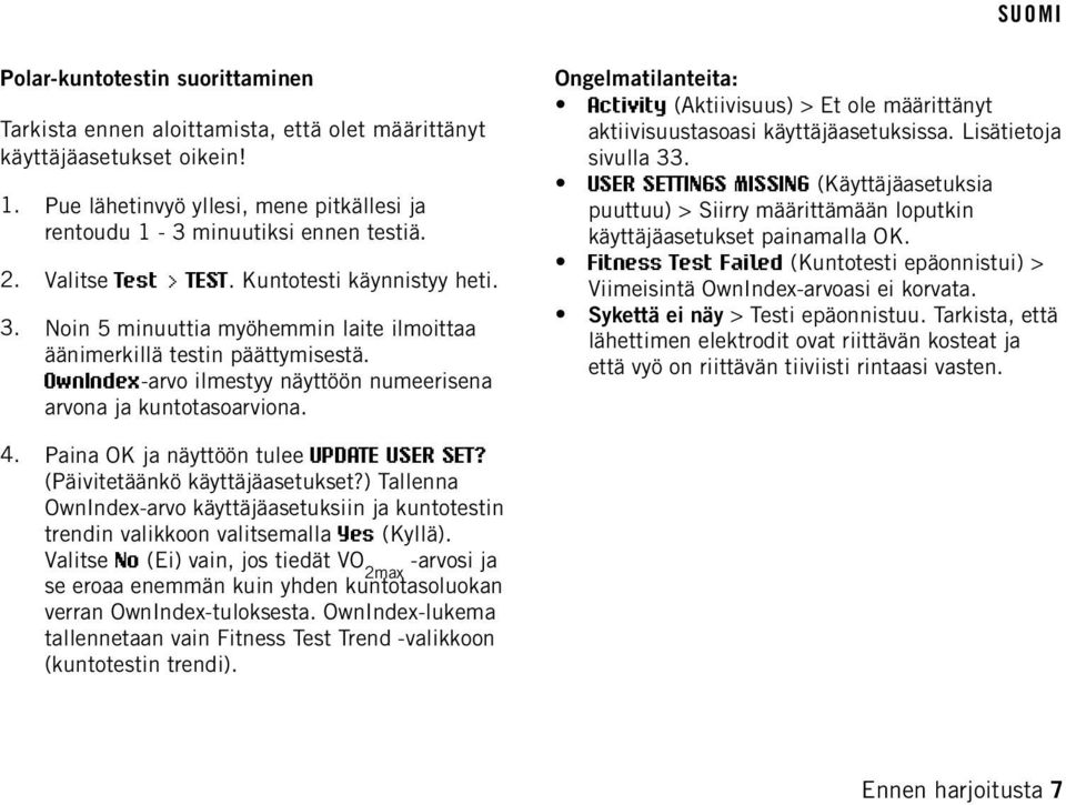 OwnIndex-arvo ilmestyy näyttöön numeerisena arvona ja kuntotasoarviona. Ongelmatilanteita: Activity (Aktiivisuus) > Et ole määrittänyt aktiivisuustasoasi käyttäjäasetuksissa. Lisätietoja sivulla 33.