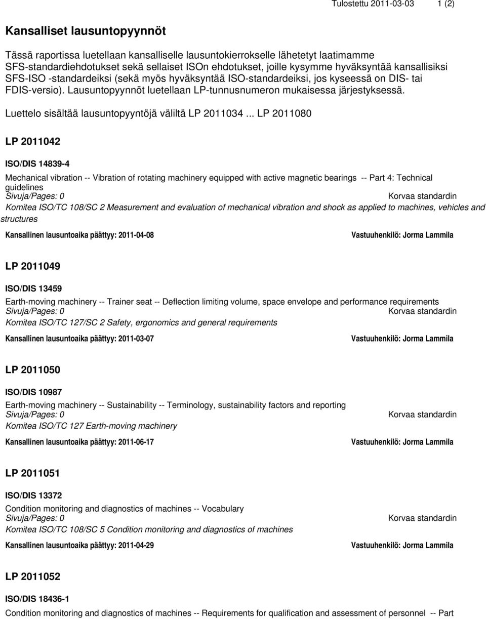 Lausuntopyynnöt luetellaan LP-tunnusnumeron mukaisessa järjestyksessä. Luettelo sisältää lausuntopyyntöjä väliltä LP 2011034.