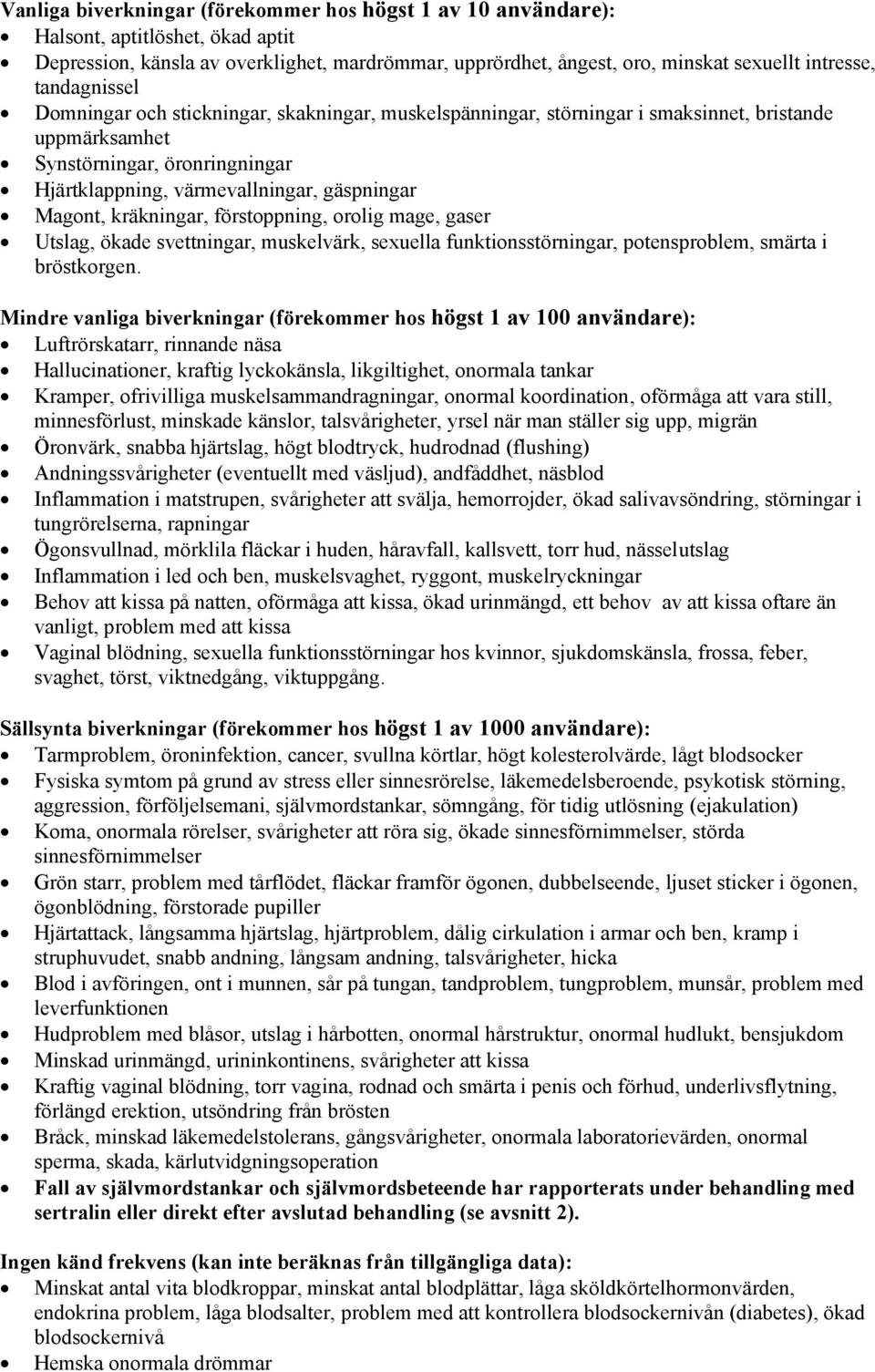 Magont, kräkningar, förstoppning, orolig mage, gaser Utslag, ökade svettningar, muskelvärk, sexuella funktionsstörningar, potensproblem, smärta i bröstkorgen.