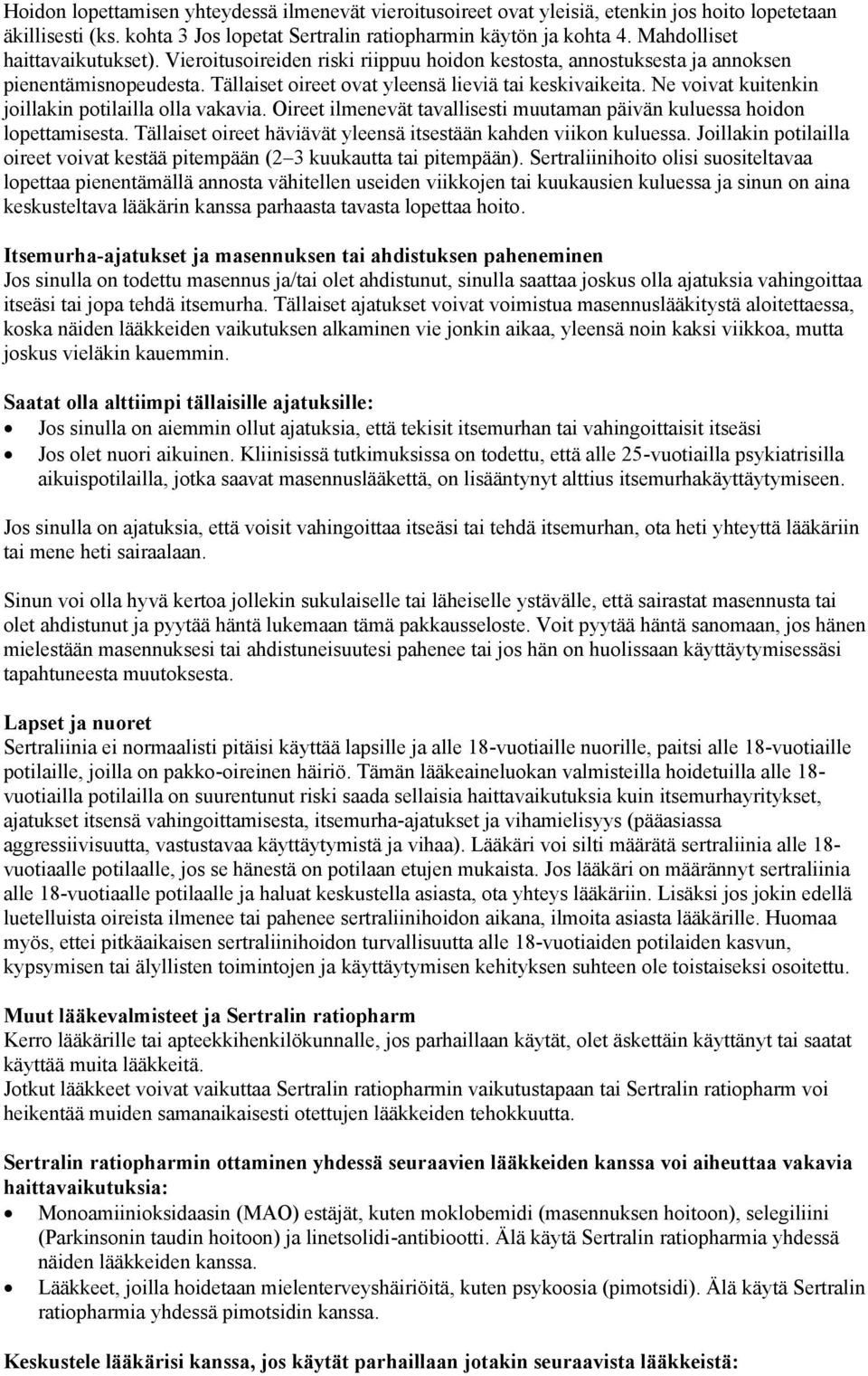 Ne voivat kuitenkin joillakin potilailla olla vakavia. Oireet ilmenevät tavallisesti muutaman päivän kuluessa hoidon lopettamisesta. Tällaiset oireet häviävät yleensä itsestään kahden viikon kuluessa.