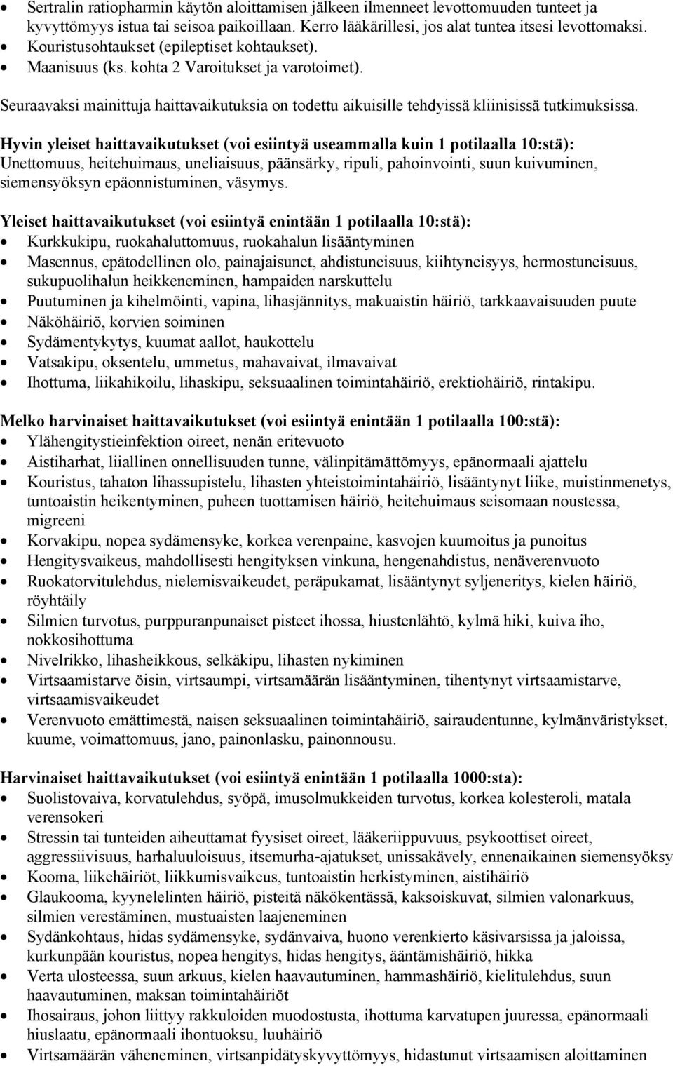 Hyvin yleiset haittavaikutukset (voi esiintyä useammalla kuin 1 potilaalla 10:stä): Unettomuus, heitehuimaus, uneliaisuus, päänsärky, ripuli, pahoinvointi, suun kuivuminen, siemensyöksyn