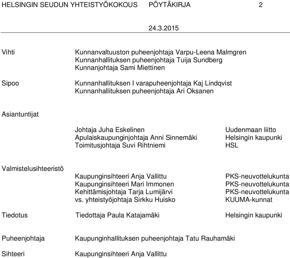 Suvi Rihtniemi Uudenmaan liitto Helsingin kaupunki HSL Valmistelusihteeristö Kaupunginsihteeri Anja Vallittu Kaupunginsihteeri Mari Immonen Kehittämisjohtaja Tarja Lumijärvi vs.