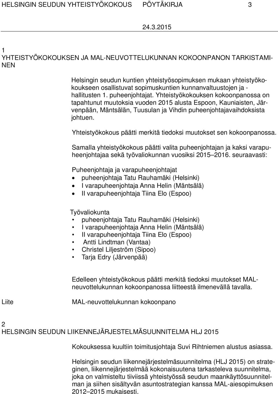 Yhteistyökokouksen kokoonpanossa on tapahtunut muutoksia vuoden 2015 alusta Espoon, Kauniaisten, Järvenpään, Mäntsälän, Tuusulan ja Vihdin puheenjohtajavaihdoksista johtuen.