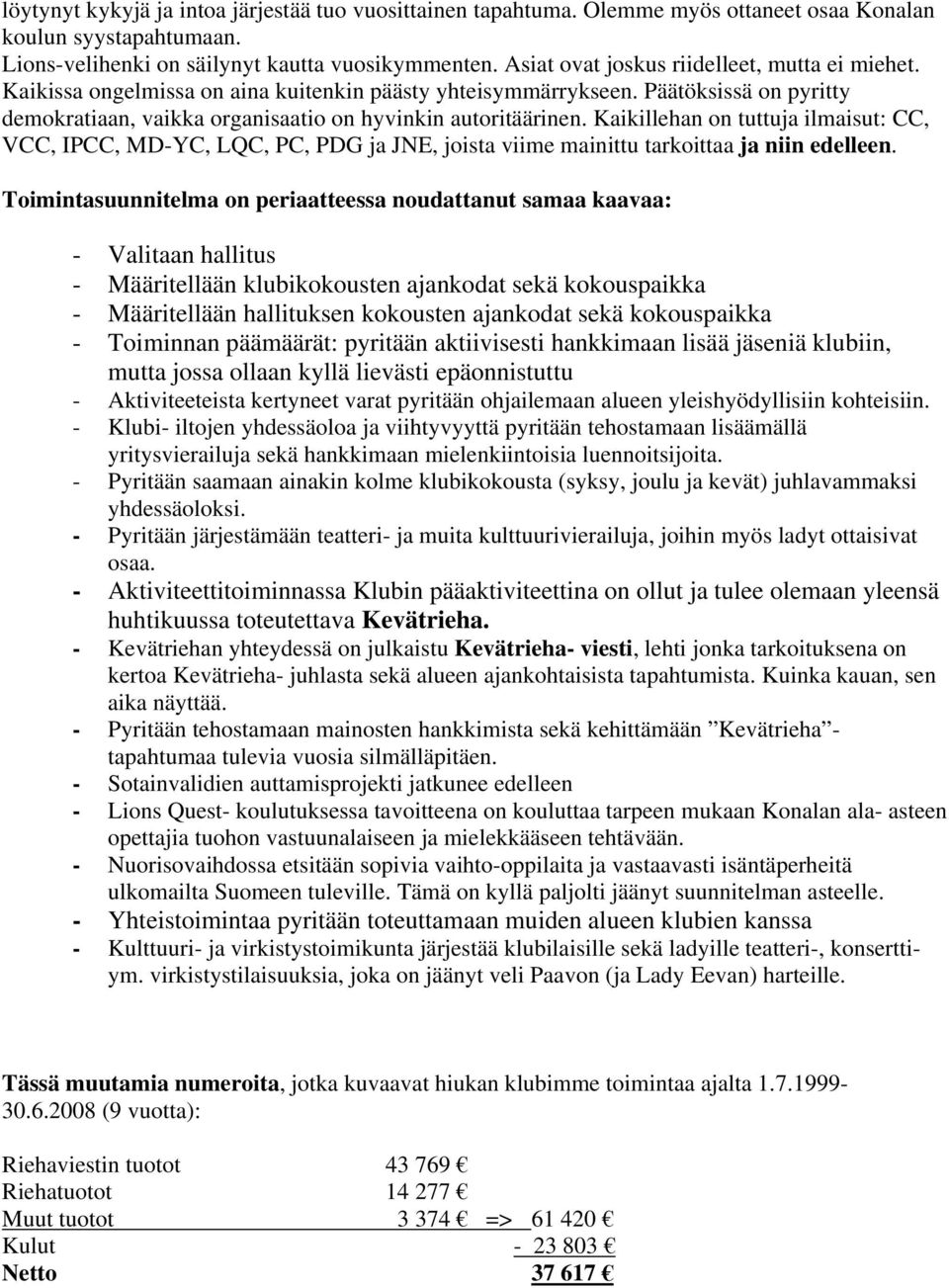 Kaikillehan on tuttuja ilmaisut: CC, VCC, IPCC, MD-YC, LQC, PC, PDG ja JNE, joista viime mainittu tarkoittaa ja niin edelleen.