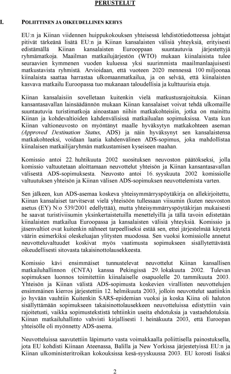 edistämällä Kiinan kansalaisten Eurooppaan suuntautuvia järjestettyjä ryhmämatkoja.