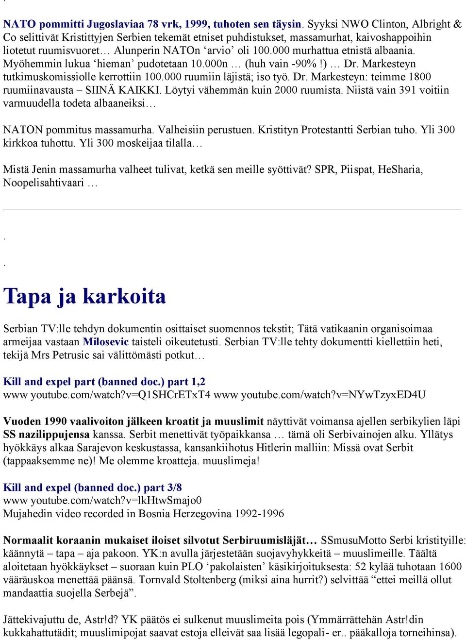 ) Dr Markesteyn tutkimuskomissiolle kerrottiin 100000 ruumiin läjistä; iso työ Dr Markesteyn: teimme 1800 ruumiinavausta SIINÄ KAIKKI Löytyi vähemmän kuin 2000 ruumista Niistä vain 391 voitiin