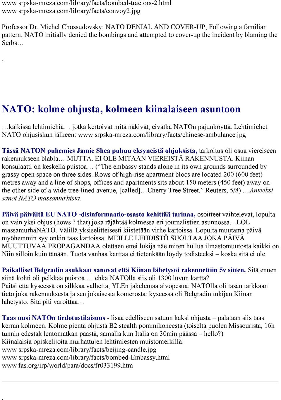 NATOn pajunköyttä Lehtimiehet NATO ohjusiskun jälkeen: www srpska-mrezacom/library/facts/chinese-ambulancejpg Tässä NATON puhemies Jamie Shea puhuu eksyneistä ohjuksista, tarkoitus oli osua