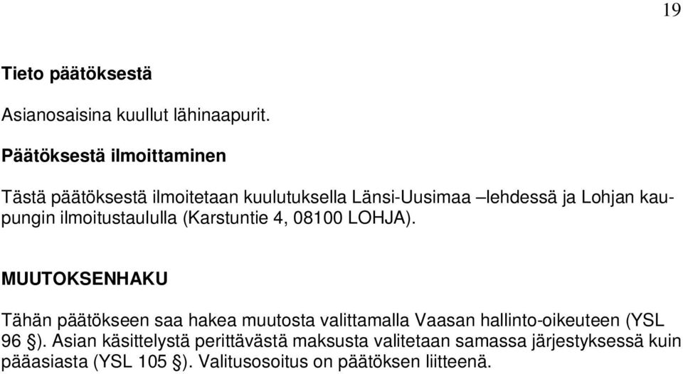 ilmoitustaululla (Karstuntie 4, 08100 LOHJA).