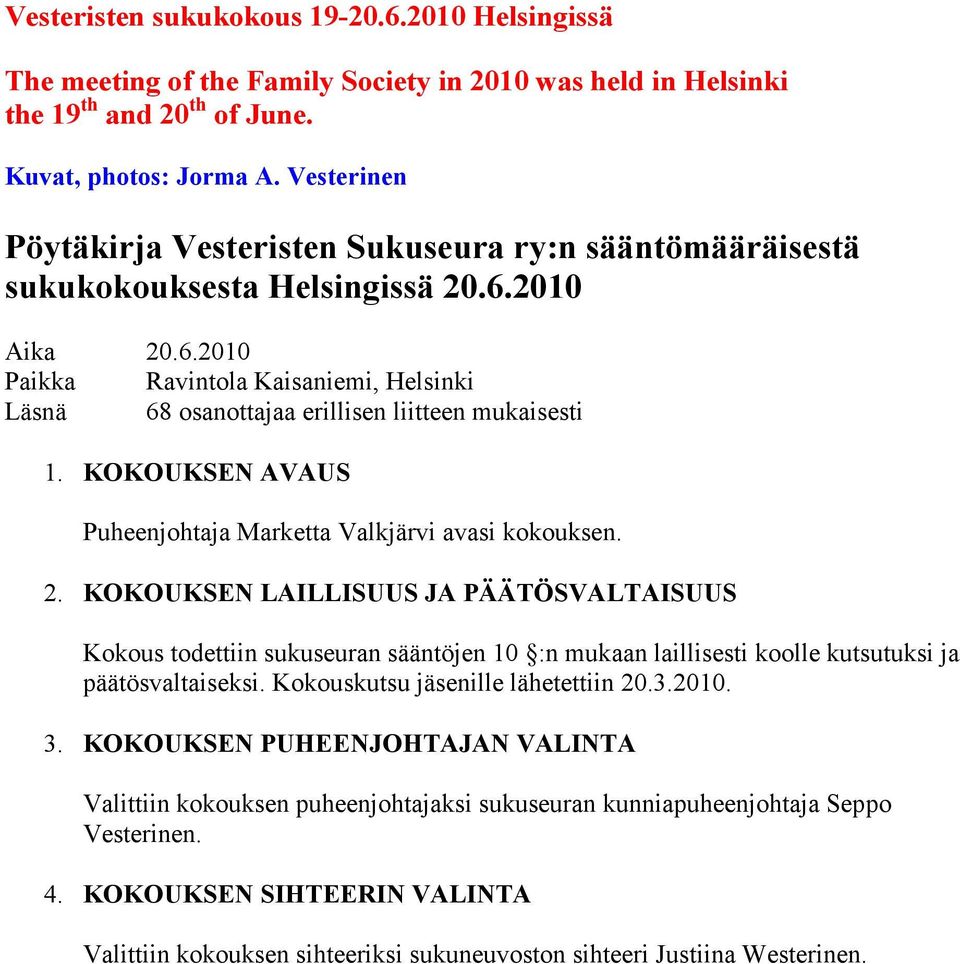 KOKOUKSE AVAUS Puheenjohtaja Marketta Valkjärvi avasi kokouksen. 2.