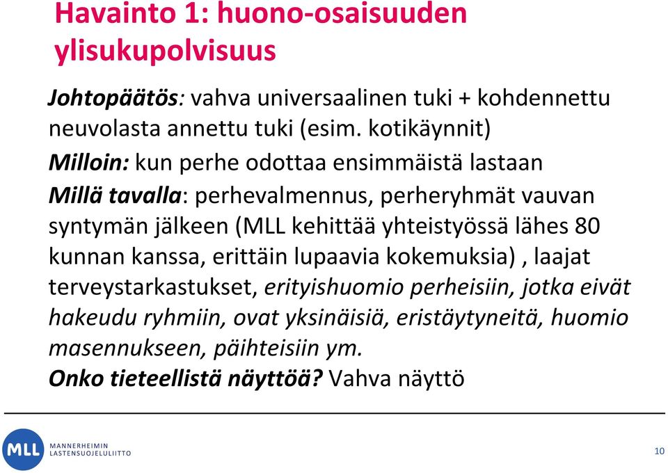 kehittää yhteistyössä lähes 80 kunnan kanssa, erittäin lupaavia kokemuksia), laajat terveystarkastukset, erityishuomio perheisiin,