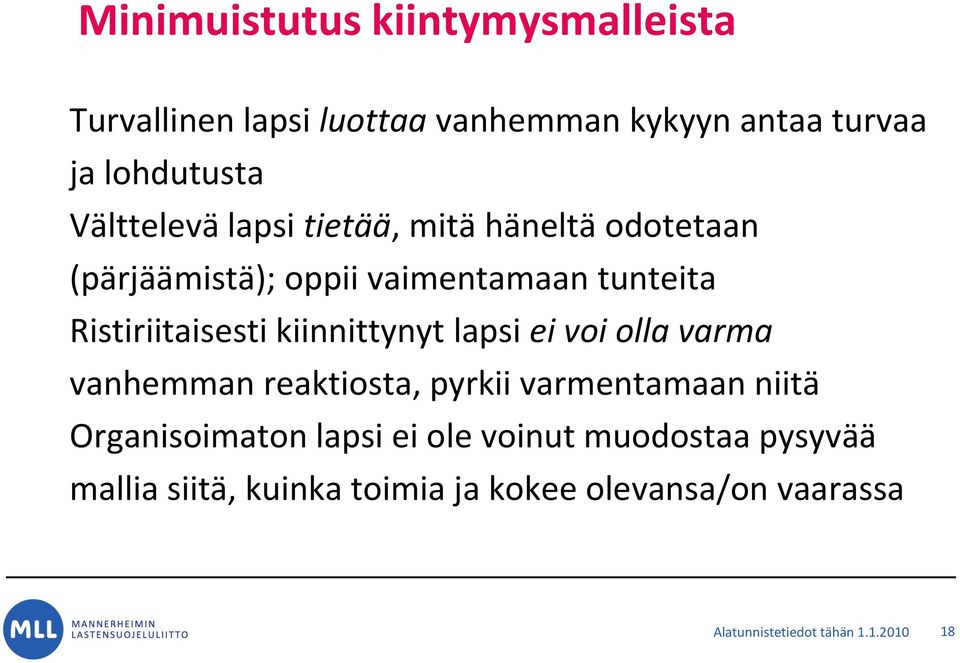 kiinnittynyt lapsi ei voi olla varma vanhemman reaktiosta, pyrkii varmentamaan niitä Organisoimaton lapsi ei