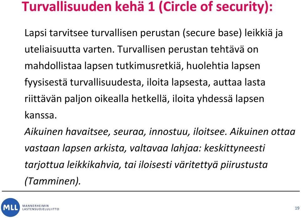 auttaa lasta riittävän paljon oikealla hetkellä, iloita yhdessä lapsen kanssa. Aikuinen havaitsee, seuraa, innostuu, iloitsee.