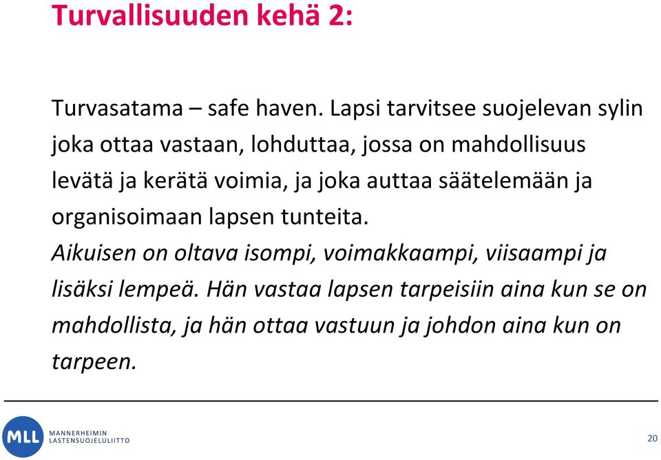 kerätä voimia, ja joka auttaa säätelemään ja organisoimaan lapsen tunteita.