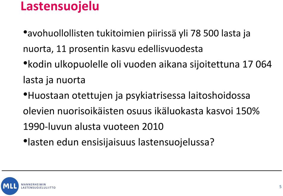 nuorta Huostaan otettujen ja psykiatrisessa laitoshoidossa olevien nuorisoikäisten osuus