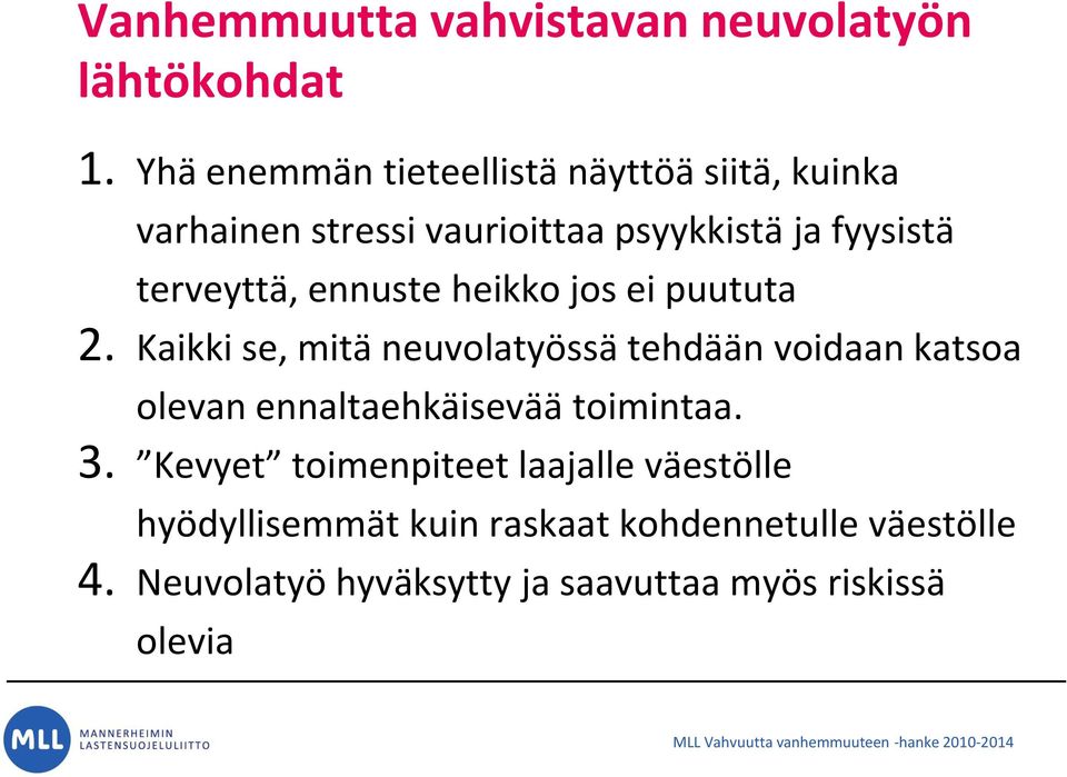 heikko jos ei puututa 2. Kaikki se, mitä neuvolatyössä tehdään voidaan katsoa olevan ennaltaehkäisevää toimintaa. 3.