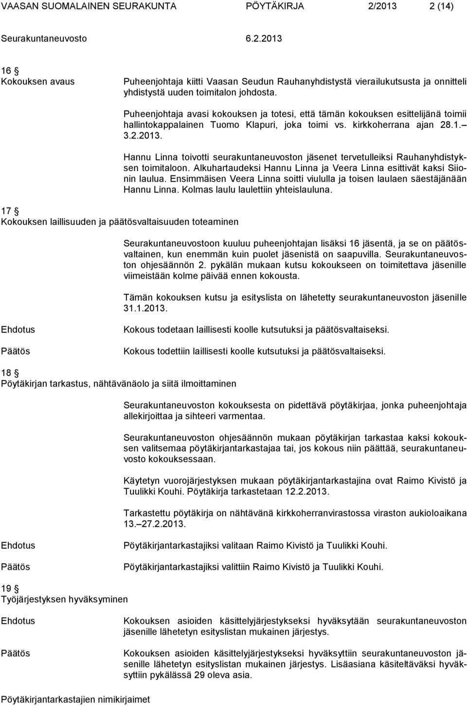 kirkkoherrana ajan 28.1. 3.2.2013. Hannu Linna toivotti seurakuntaneuvoston jäsenet tervetulleiksi Rauhanyhdistyksen toimitaloon.