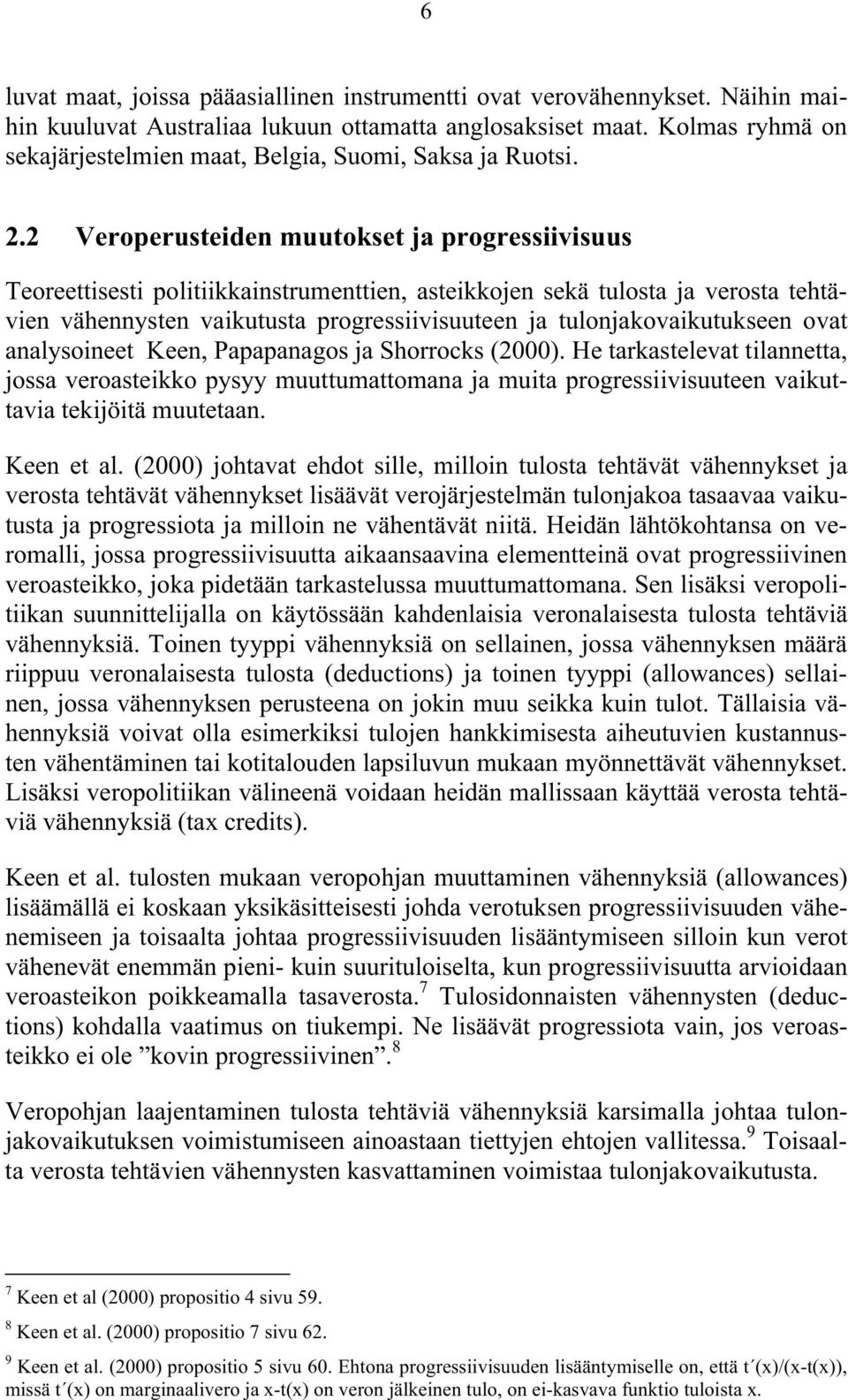 2 Veroperusteiden muutokset ja progressiivisuus Teoreettisesti politiikkainstrumenttien, asteikkojen sekä tulosta ja verosta tehtävien vähennysten vaikutusta progressiivisuuteen ja