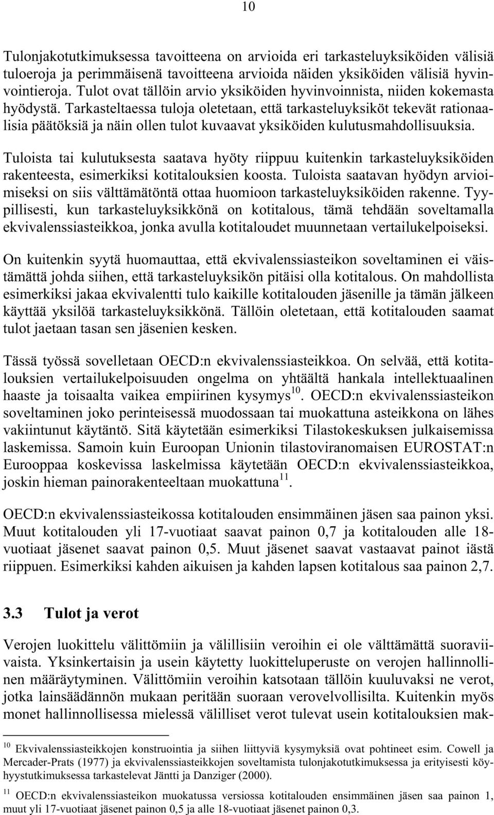 Tarkasteltaessa tuloja oletetaan, että tarkasteluyksiköt tekevät rationaalisia päätöksiä ja näin ollen tulot kuvaavat yksiköiden kulutusmahdollisuuksia.