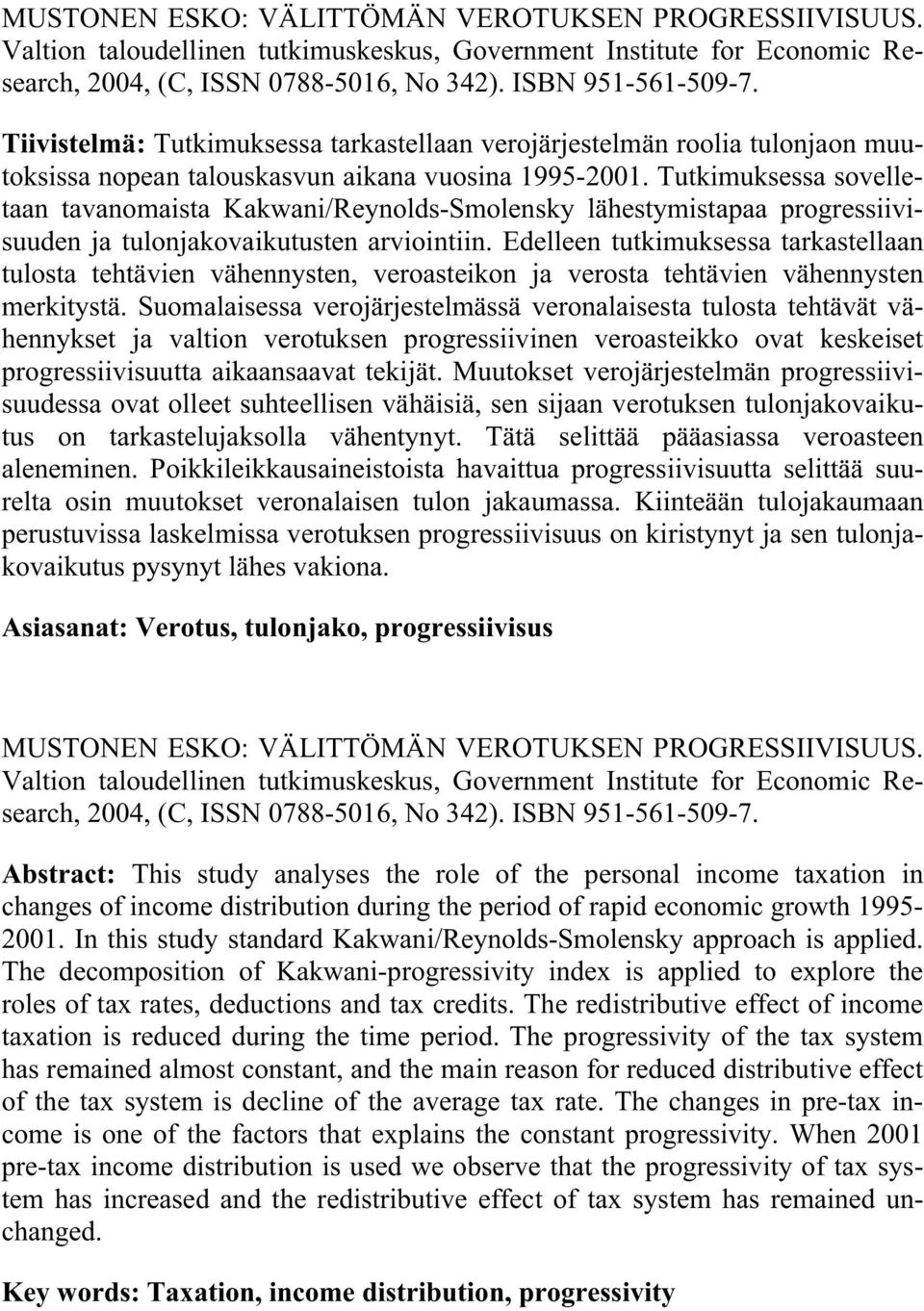 Tutkimuksessa sovelletaan tavanomaista Kakwani/Reynolds-Smolensky lähestymistapaa progressiivisuuden ja tulonjakovaikutusten arviointiin.