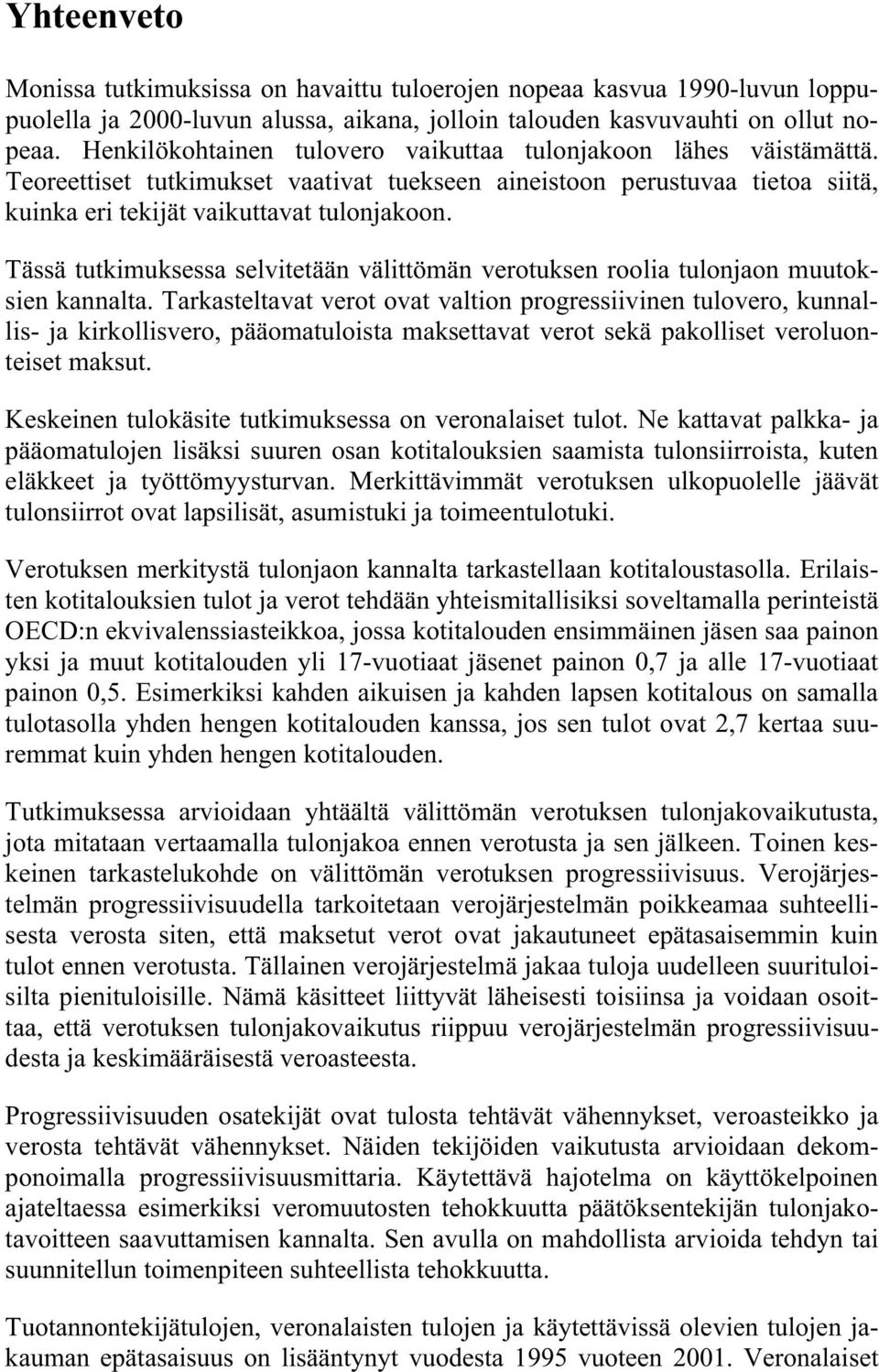 Tässä tutkimuksessa selvitetään välittömän verotuksen roolia tulonjaon muutoksien kannalta.