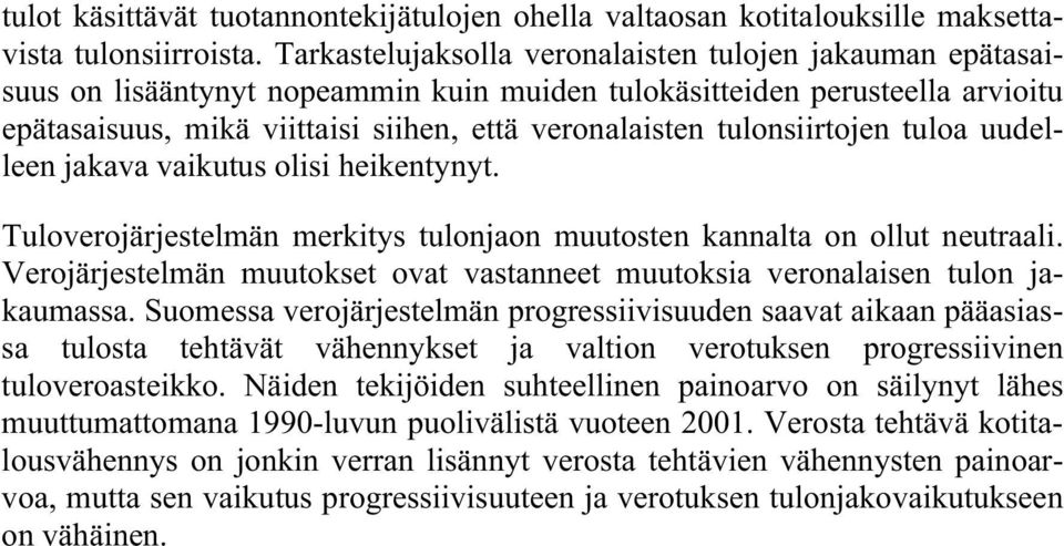 tulonsiirtojen tuloa uudelleen jakava vaikutus olisi heikentynyt. Tuloverojärjestelmän merkitys tulonjaon muutosten kannalta on ollut neutraali.