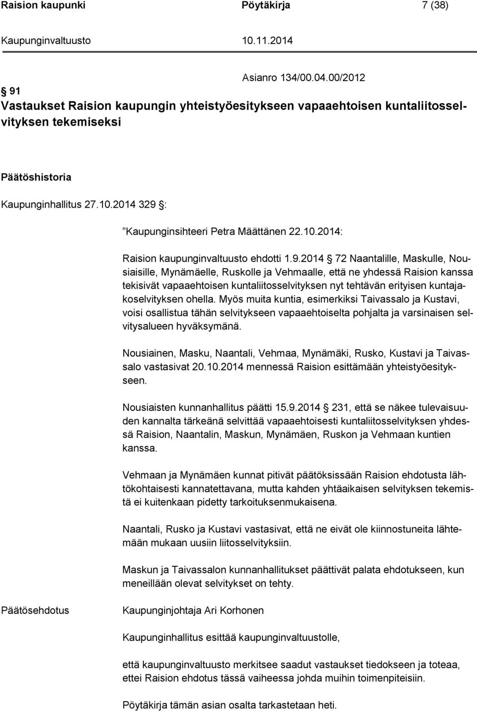 : Kaupunginsihteeri Petra Määttänen 22.10.2014: Raision kaupunginvaltuusto ehdotti 1.9.