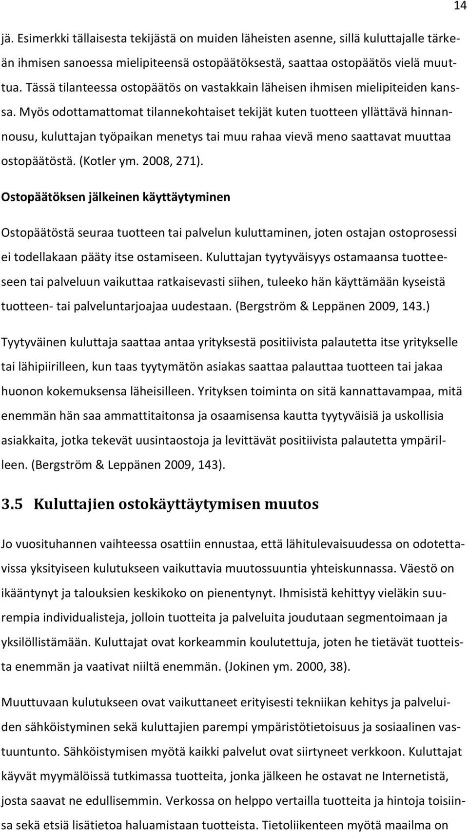 Myös dttamattmat tilannekhtaiset tekijät kuten tutteen yllättävä hinnannusu, kuluttajan työpaikan menetys tai muu rahaa vievä men saattavat muuttaa stpäätöstä. (Ktler ym. 2008, 271).