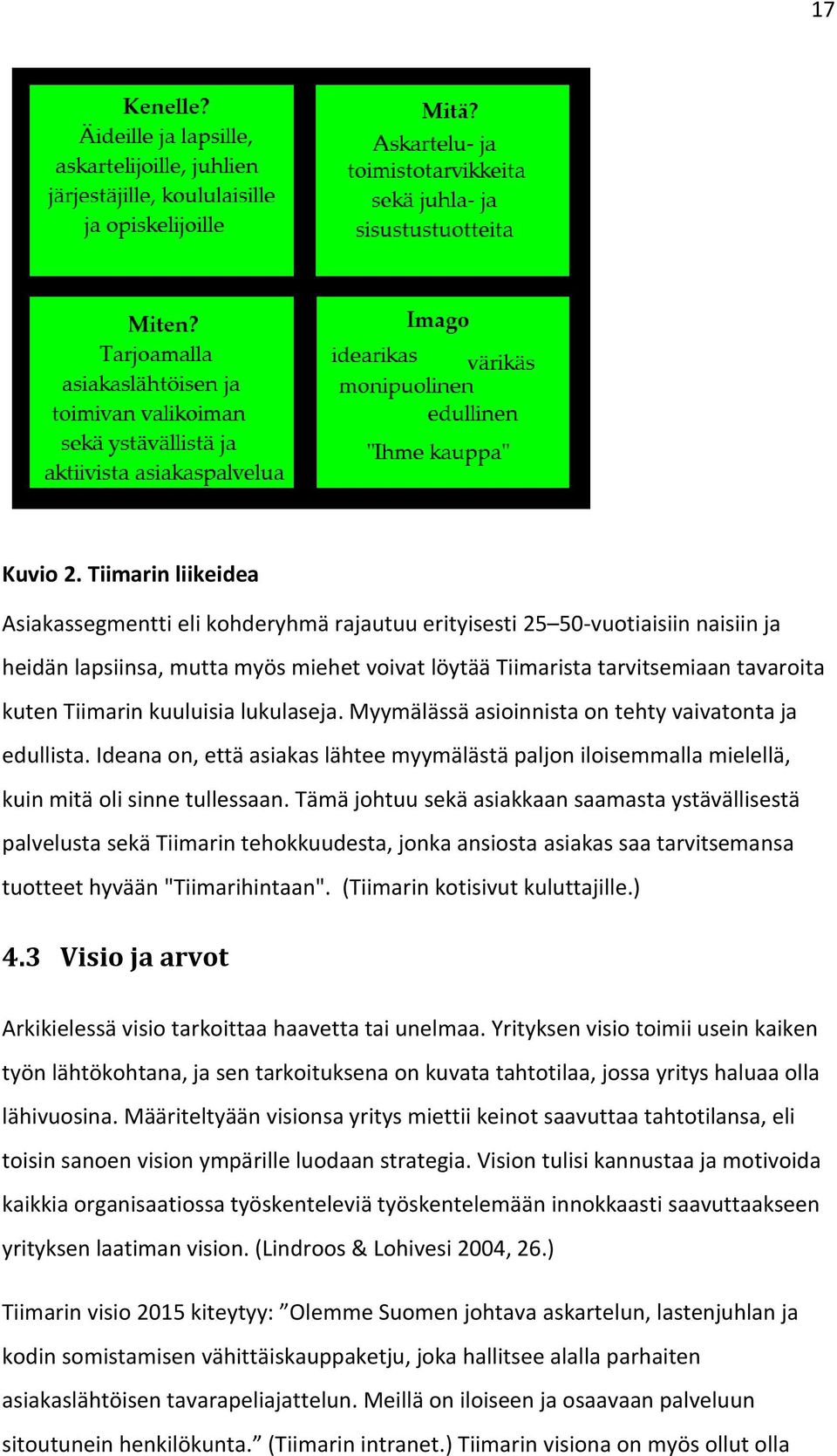 kuuluisia lukulaseja. Myymälässä asiinnista n tehty vaivatnta ja edullista. Ideana n, että asiakas lähtee myymälästä paljn ilisemmalla mielellä, kuin mitä li sinne tullessaan.