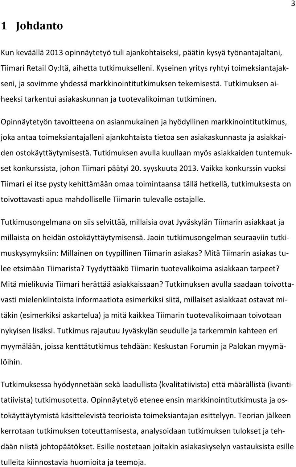 Opinnäytetyön tavitteena n asianmukainen ja hyödyllinen markkinintitutkimus, jka antaa timeksiantajalleni ajankhtaista tieta sen asiakaskunnasta ja asiakkaiden stkäyttäytymisestä.