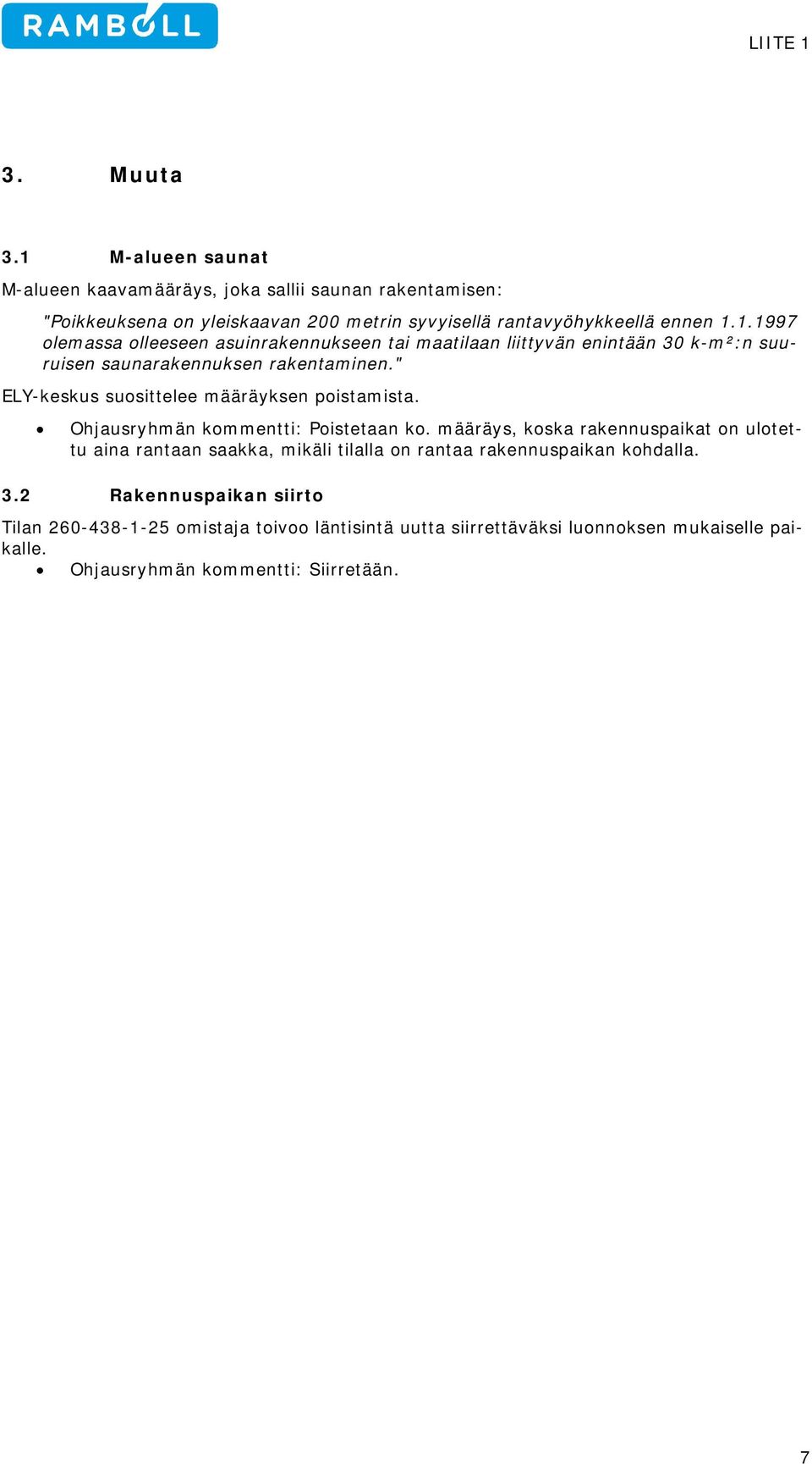 " ELY-keskus suosittelee määräyksen poistamista. Ohjausryhmän kommentti: Poistetaan ko.
