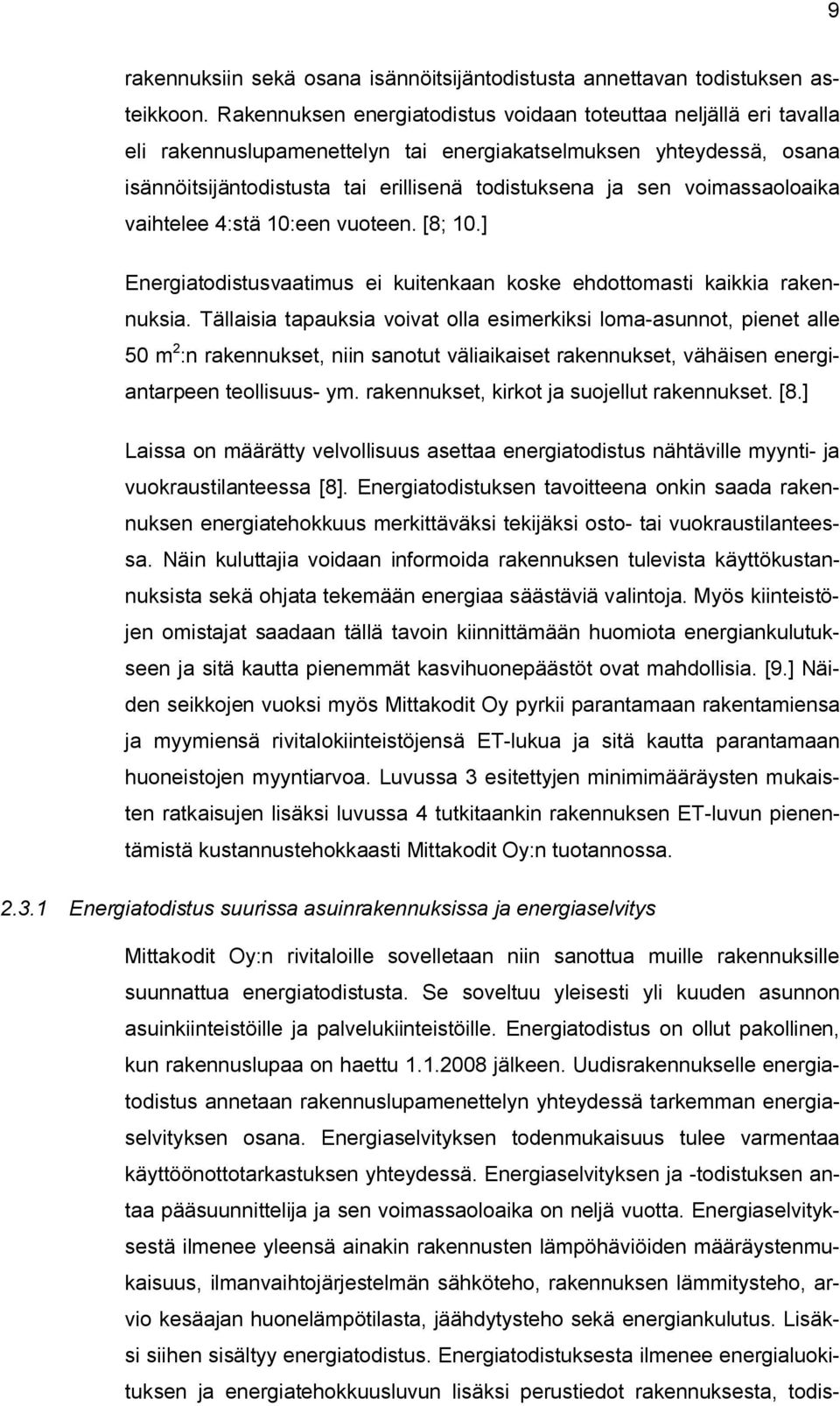 voimassaoloaika vaihtelee 4:stä 10:een vuoteen. [8; 10.] Energiatodistusvaatimus ei kuitenkaan koske ehdottomasti kaikkia rakennuksia.
