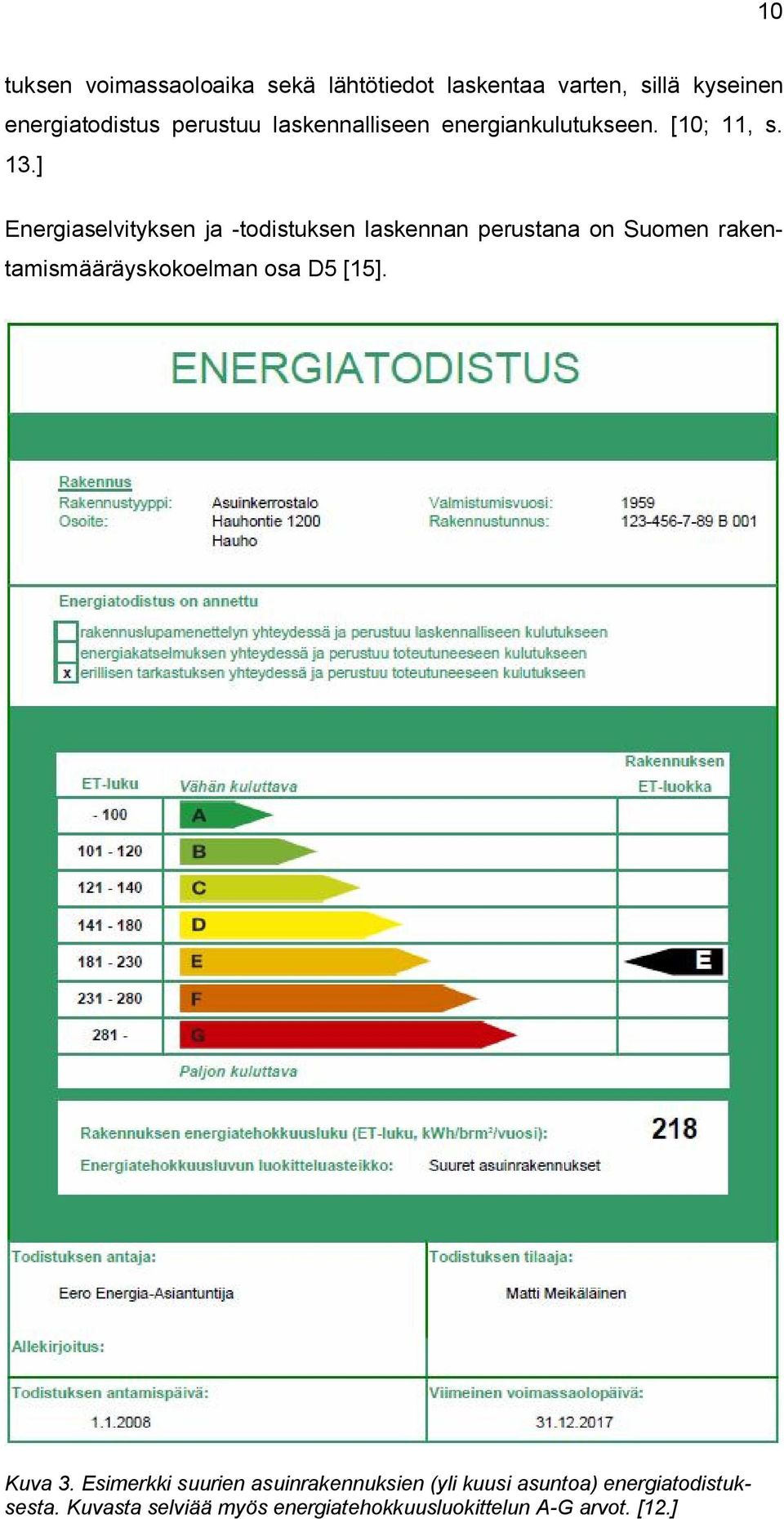 ] Energiaselvityksen ja -todistuksen laskennan perustana on Suomen rakentamismääräyskokoelman osa D5