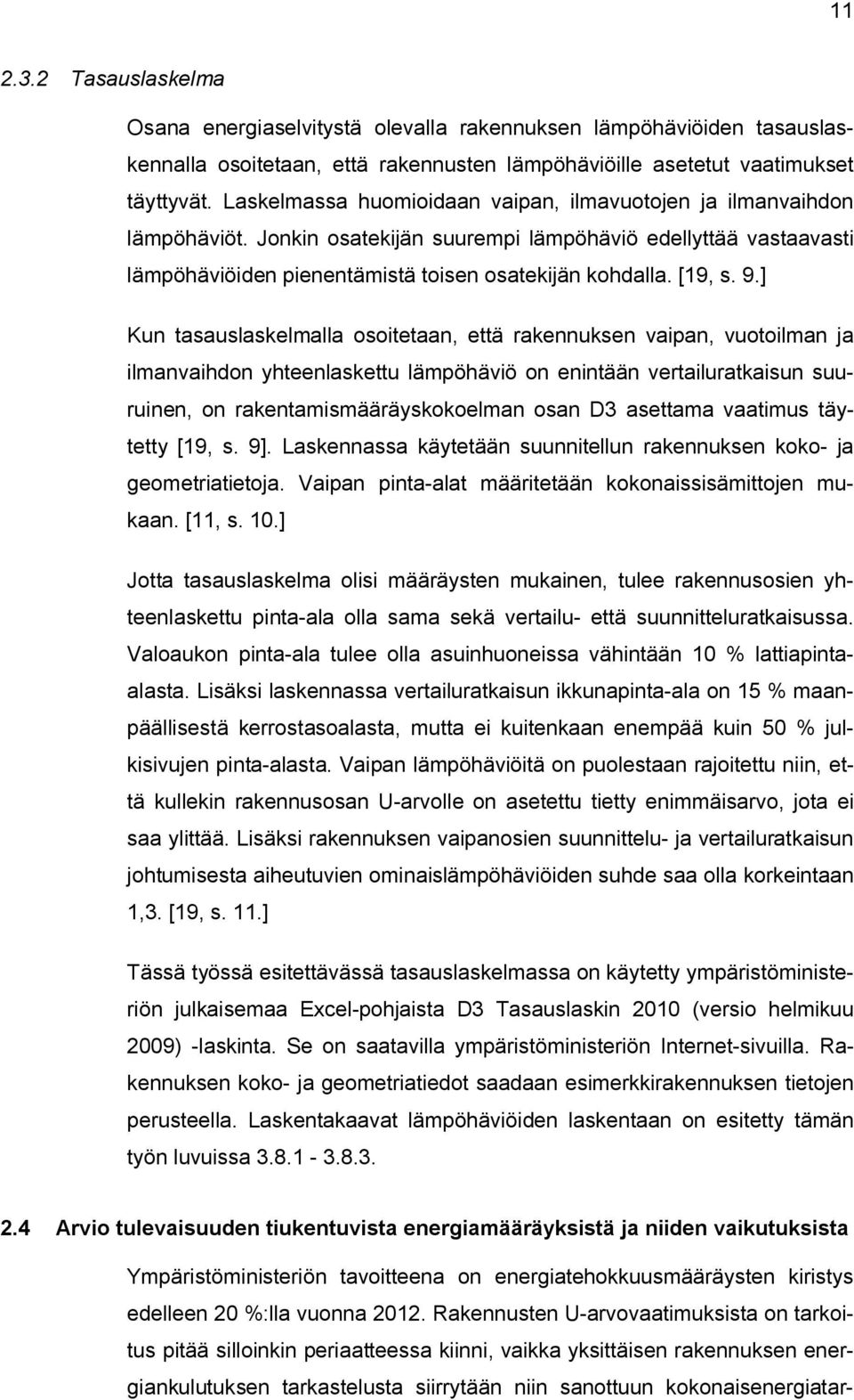 9.] Kun tasauslaskelmalla osoitetaan, että rakennuksen vaipan, vuotoilman ja ilmanvaihdon yhteenlaskettu lämpöhäviö on enintään vertailuratkaisun suuruinen, on rakentamismääräyskokoelman osan D3