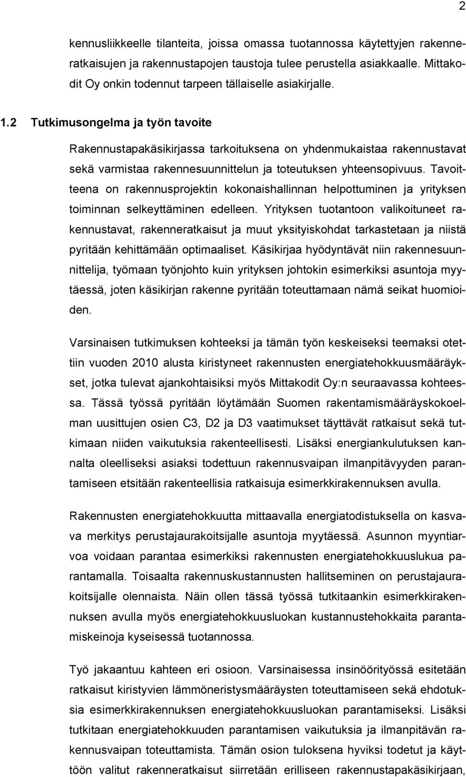 2 Tutkimusongelma ja työn tavoite Rakennustapakäsikirjassa tarkoituksena on yhdenmukaistaa rakennustavat sekä varmistaa rakennesuunnittelun ja toteutuksen yhteensopivuus.