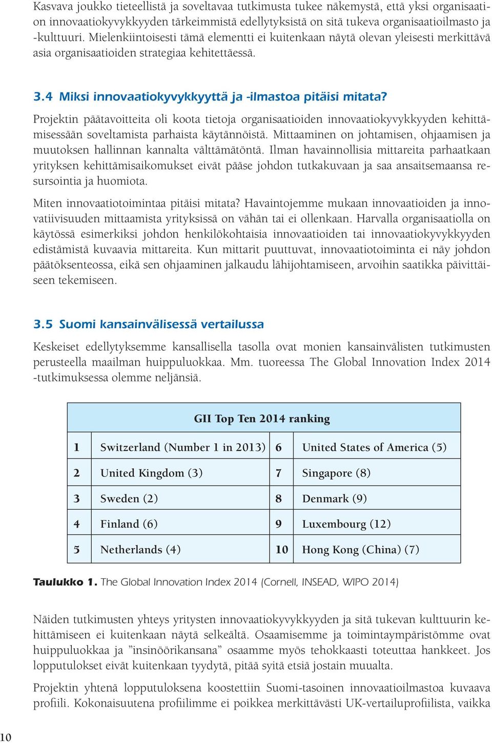 Projektin päätavoitteita oli koota tietoja organisaatioiden innovaatiokyvykkyyden kehittämisessään soveltamista parhaista käytännöistä.