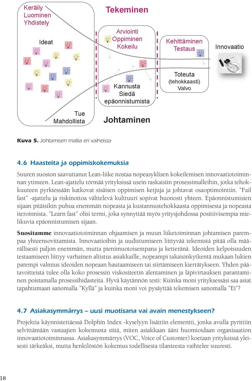 Lean-ajattelu törmää yrityksissä usein raskaisiin prosessimalleihin, jotka tehokkuuteen pyrkiessään katkovat sisäisen oppimisen ketjuja ja johtavat osaoptimointiin.