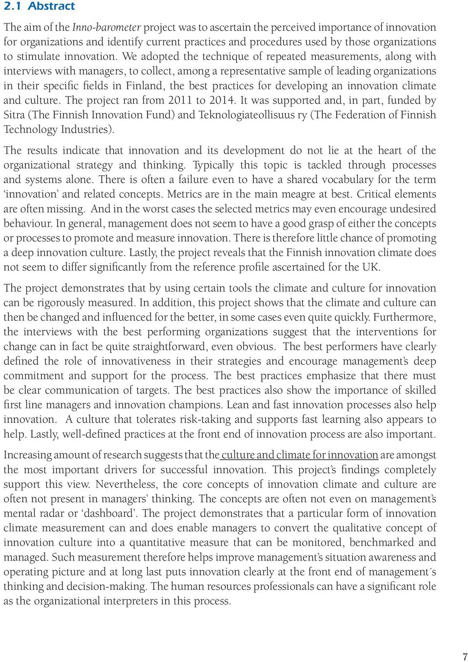 We adopted the technique of repeated measurements, along with interviews with managers, to collect, among a representative sample of leading organizations in their specific fields in Finland, the