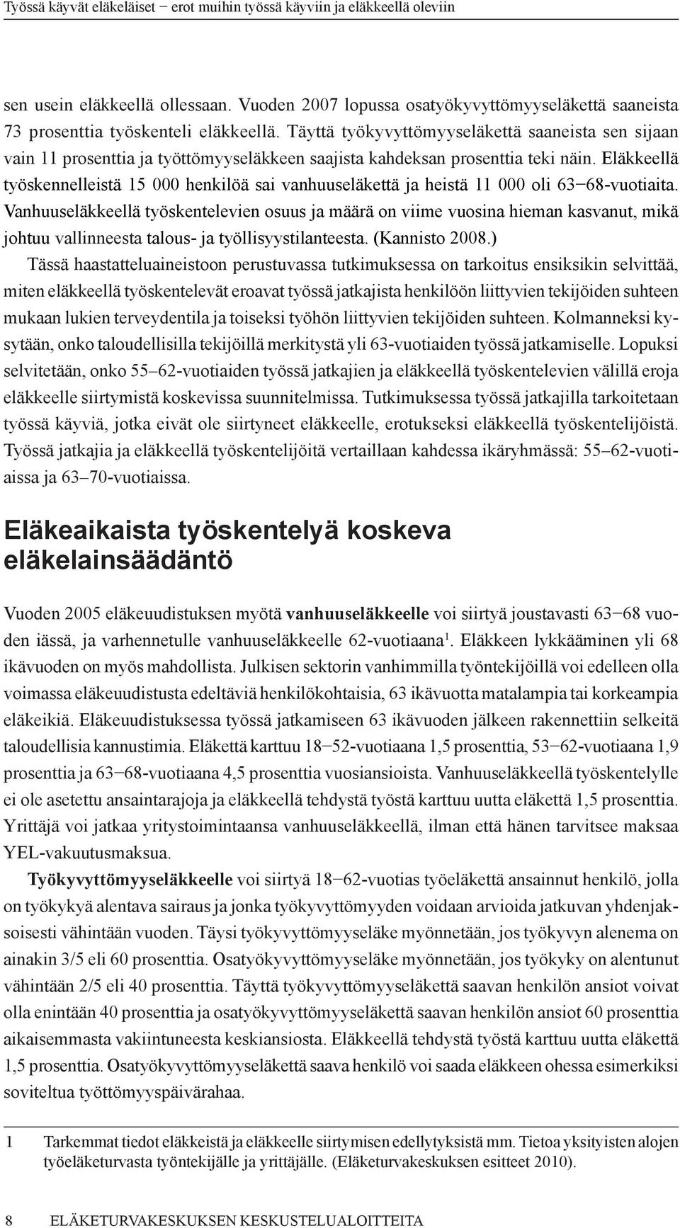 Eläkkeellä työskennelleistä 15 000 henkilöä sai vanhuuseläkettä ja heistä 11 000 oli 63 68-vuotiaita.