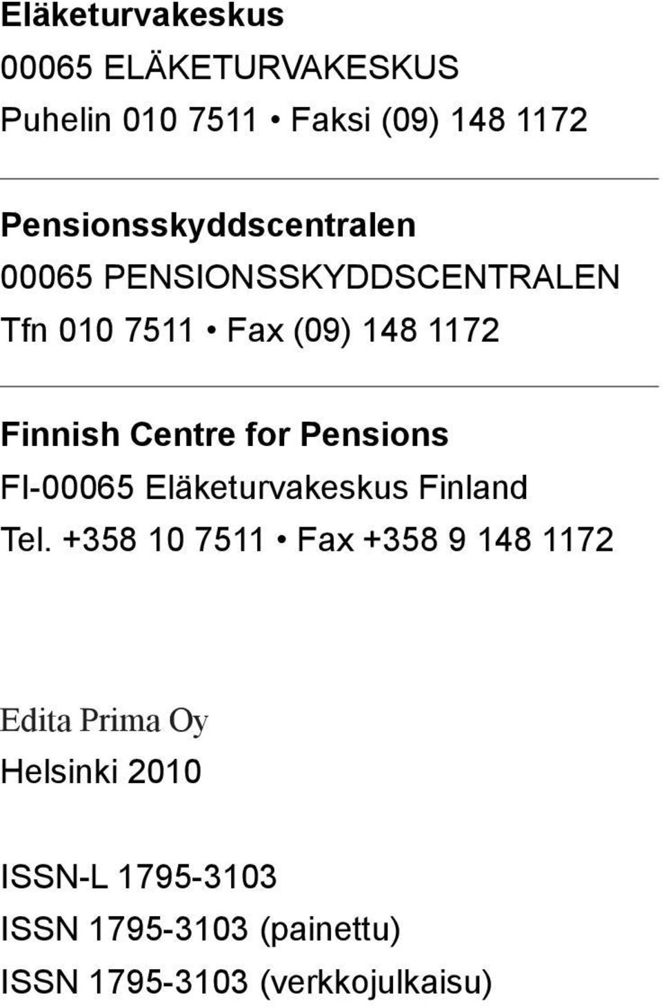 Finnish Centre for Pensions FI-00065 Eläketurvakeskus Finland Tel.