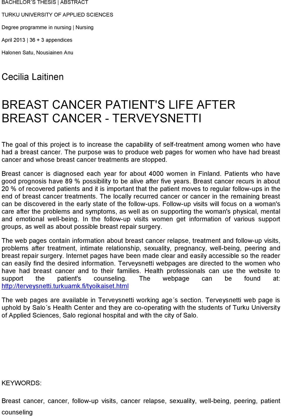 The purpose was to produce web pages for women who have had breast cancer and whose breast cancer treatments are stopped. Breast cancer is diagnosed each year for about 4000 women in Finland.