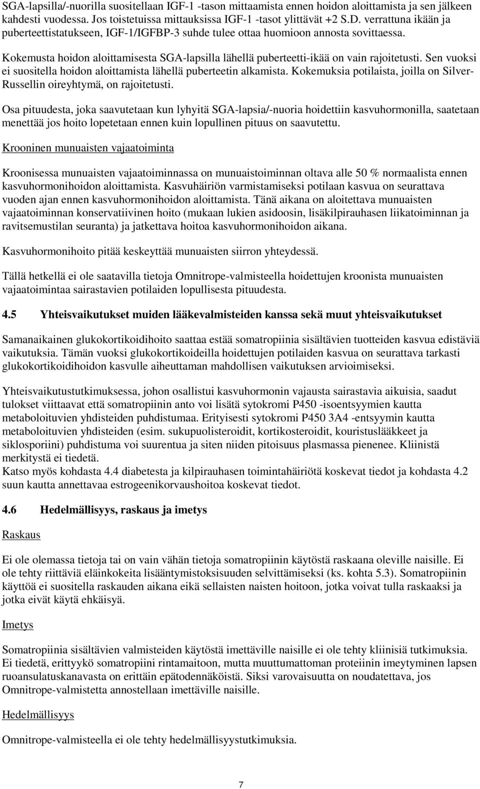 Sen vuoksi ei suositella hoidon aloittamista lähellä puberteetin alkamista. Kokemuksia potilaista, joilla on Silver- Russellin oireyhtymä, on rajoitetusti.