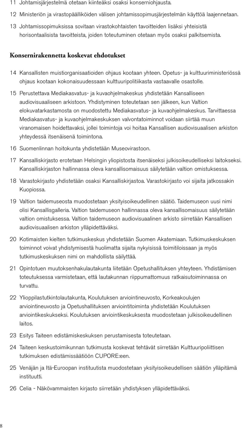 Konsernirakennetta koskevat ehdotukset 14 Kansallisten muistiorganisaatioiden ohjaus kootaan yhteen.